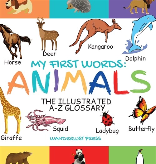 My First Words: The Illustrated A-Z Glossary Of The Animal Kingdom For Preschoolers (Hardcover)