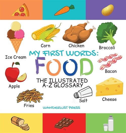 My First Words: Foods: The Illustrated A-Z Glossary Of Food & Drink For Preschoolers (Hardcover)