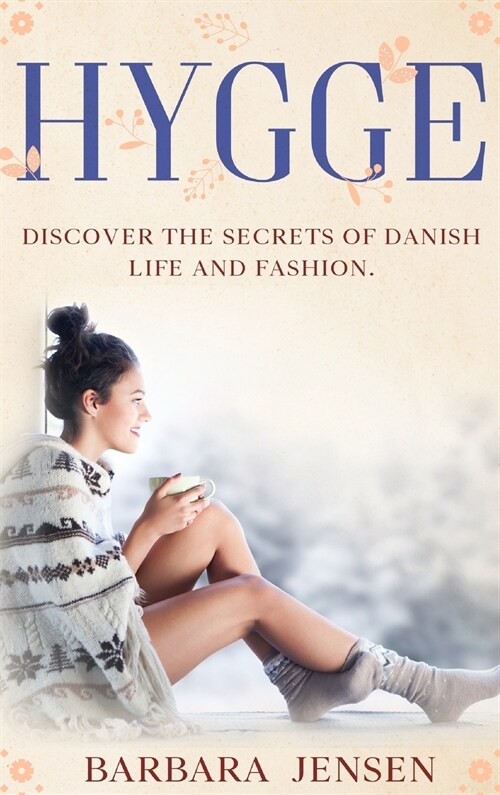 Hygge: Discover the Secrets of Danish Life and Fashion. (Hardcover)