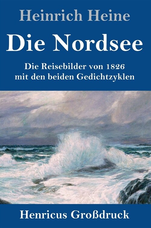 Die Nordsee (Gro?ruck): Die Reisebilder von 1826 mit den beiden Gedichtzyklen (Hardcover)