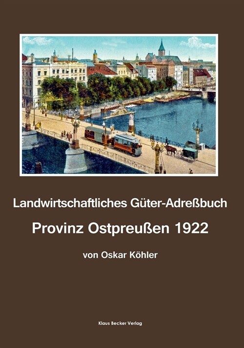 Landwirtschaftliches G?er-Adre?uch, Provinz Ostpreu?n 1922: Mit Anhang Memelland. Vierte, v?lig umgearbeitete Auflage, Leipzig 1922 (Paperback)