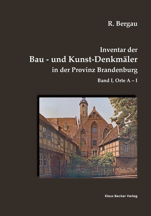 Inventar der Bau- und Kunst-Denkm?er in der Provinz Brandenburg, Band I: Orte A-I (Paperback)