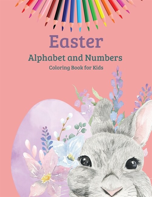 Easter Alphabet and Numbers Coloring Book for Kids: Activity Book For Toddlers and Preschool Great Easter Egg Coloring Page Easy Learning Alphabet And (Paperback)