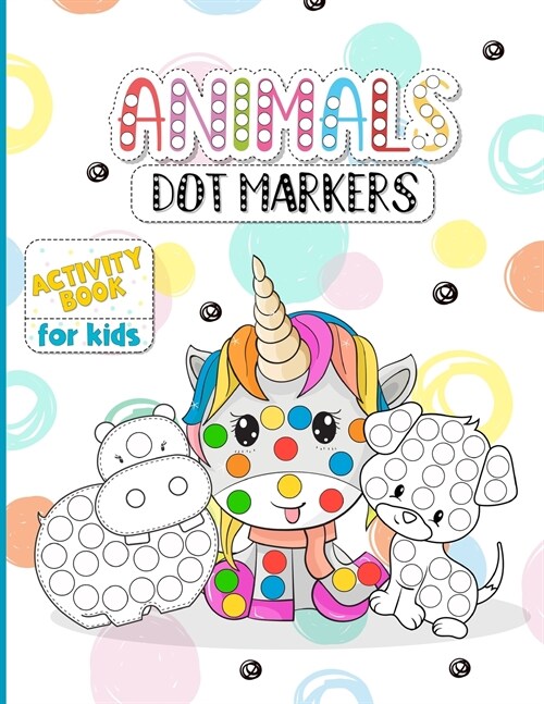Animals Dot Markers - Activity Book for Kids: Dot Markers for Toddlers Activity Book - Your Favourite Animals Do A dot Coloring Book! (Paperback)