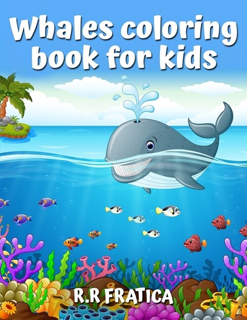Whales coloring book for kids: A Cute Kids Coloring Book For Whales Lovers, With a wide variety of different Type of whales (Paperback)