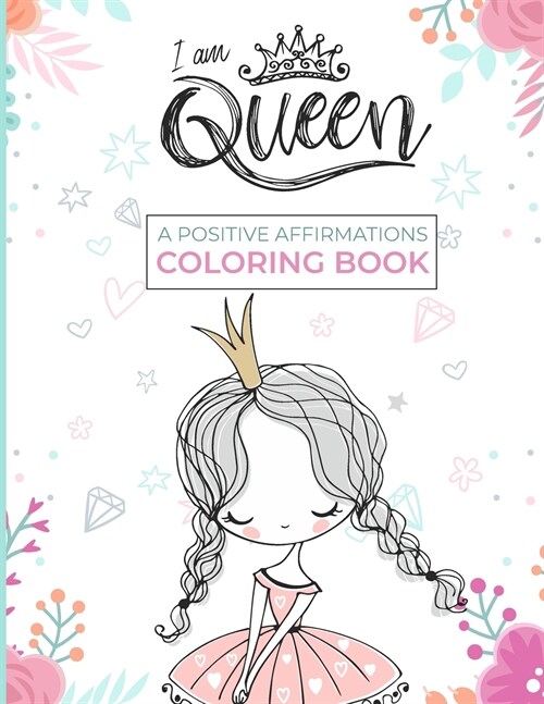 I Am Queen - A Positive Affirmations Coloring Book: An Adult Coloring Book With Inpirational Quotes - Your Inspirational Coloring Book Gift! (Paperback)