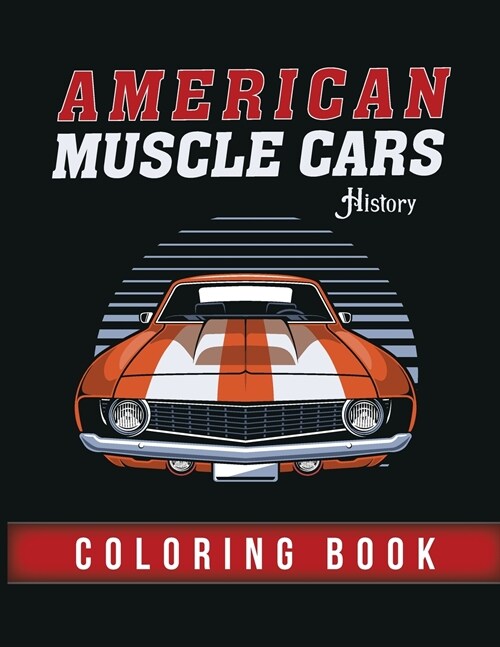 American Muscle Cars History - Coloring Book: Adult Coloring Book Vehicles With a Lot of Classic Muscle Cars! (Paperback)