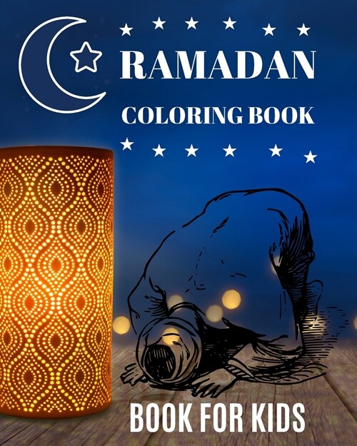 Ramadan Coloring Book For Kids: Easy, Fun Coloring Pages for Kids - Perfect Gift For Young Children Preschool And Toddlers To Celebrate The Holy Month (Paperback)