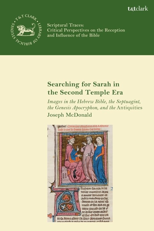 Searching for Sarah in the Second Temple Era : Images in the Hebrew Bible, the Septuagint, the Genesis Apocryphon, and the Antiquities (Paperback)