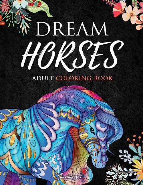 Dream Horses - Adult Coloring Book: More than 50 magnificient and beautiful Horses with Mandala. Coloring Books for Adults Relaxation. Stress Relief D (Paperback)