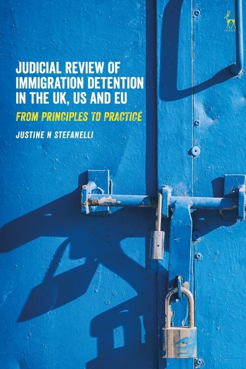 Judicial Review of Immigration Detention in the UK, US and EU : From Principles to Practice (Paperback)