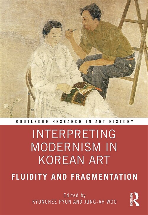Interpreting Modernism in Korean Art : Fluidity and Fragmentation (Hardcover)