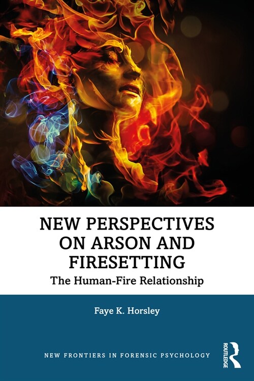 New Perspectives on Arson and Firesetting : The Human-Fire Relationship (Paperback)