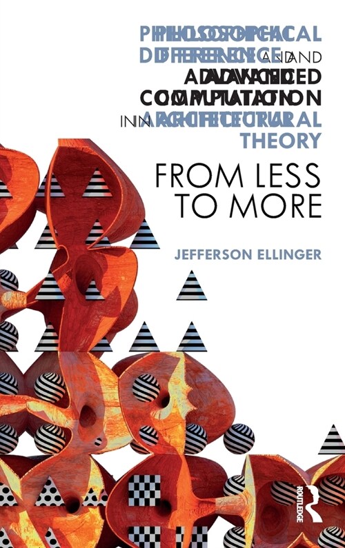 Philosophical Difference and Advanced Computation in Architectural Theory : From Less to More (Hardcover)