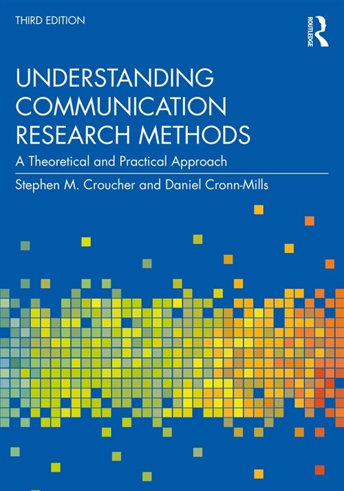 Understanding Communication Research Methods : A Theoretical and Practical Approach (Paperback, 3 ed)
