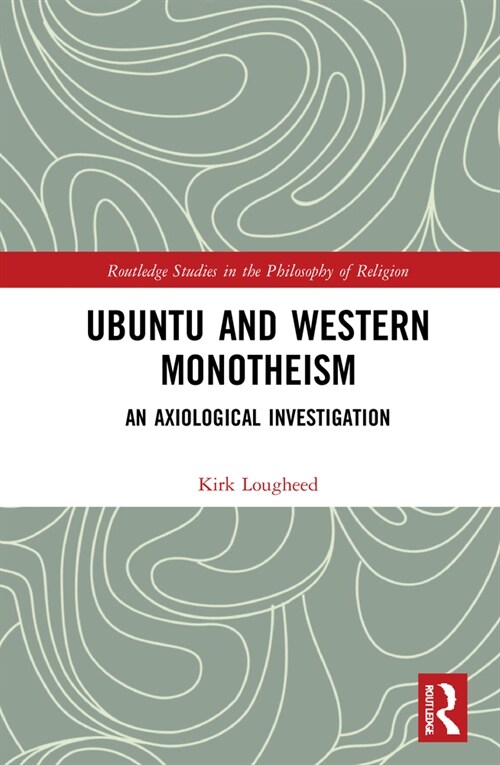 Ubuntu and Western Monotheism : An Axiological Investigation (Hardcover)