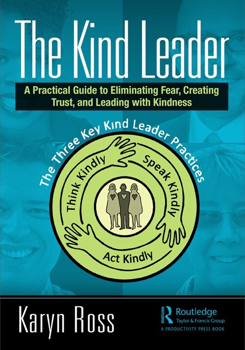 The Kind Leader : A Practical Guide to Eliminating Fear, Creating Trust, and Leading with Kindness (Paperback)