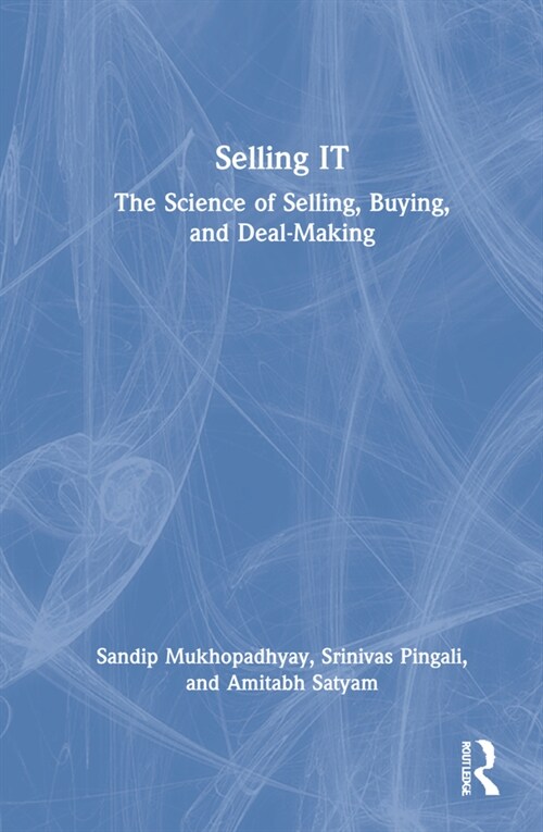 Selling IT : The Science of Selling, Buying, and Deal-Making (Hardcover)