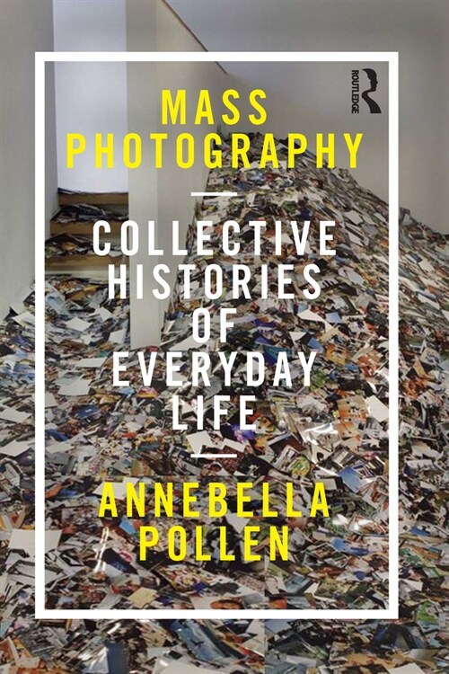 Mass Photography : Collective Histories of Everyday Life (Paperback)