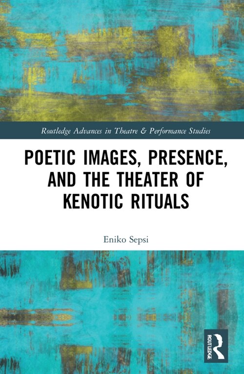 Poetic Images, Presence, and the Theater of Kenotic Rituals (Hardcover, 1)