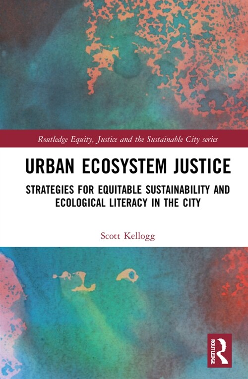 Urban Ecosystem Justice : Strategies for Equitable Sustainability and Ecological Literacy in the City (Hardcover)