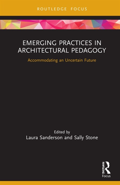 Emerging Practices in Architectural Pedagogy : Accommodating an Uncertain Future (Hardcover)