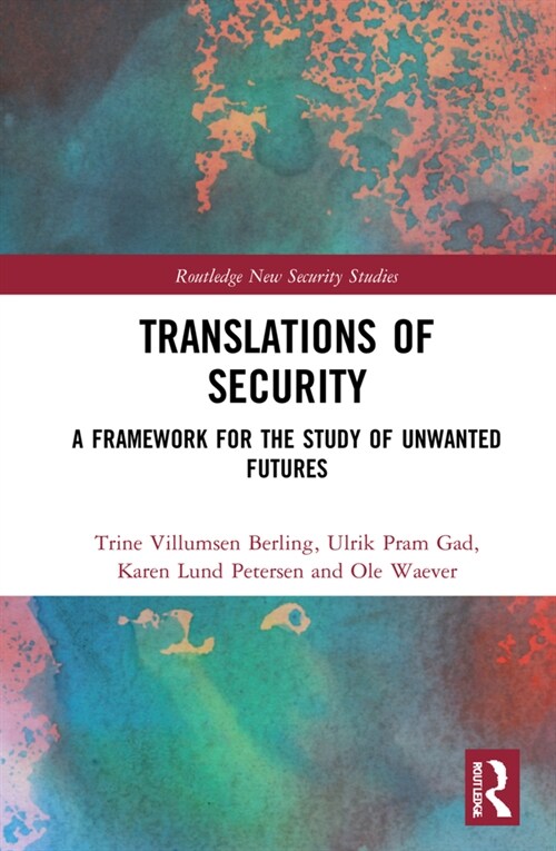 Translations of Security : A Framework for the Study of Unwanted Futures (Hardcover)