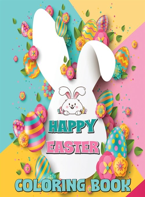Happy Easter Coloring Book: Easter Coloring Book for Kids, Bunny Coloring Book for Children Ages 4-8 (Hardcover)