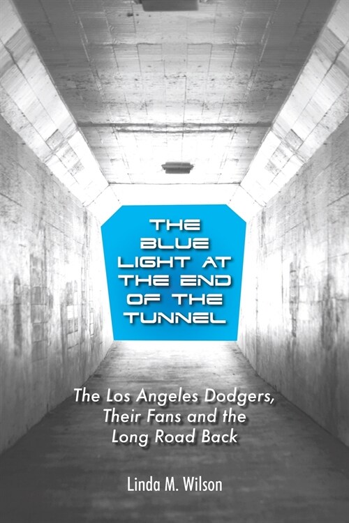The Blue Light at the End of the Tunnel: The Los Angeles Dodgers, Their Fans and the Long Road Back (Paperback)