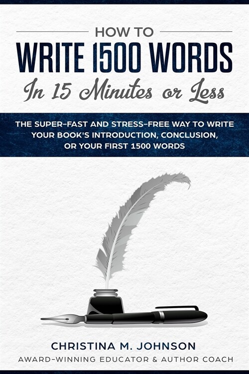 How to Write 1500 Words in 15 Minutes or Less: The Super-Fast And Stress-Free Way To Write Your Books Introduction, Conclusion, Or Your First 1500 Wo (Paperback)