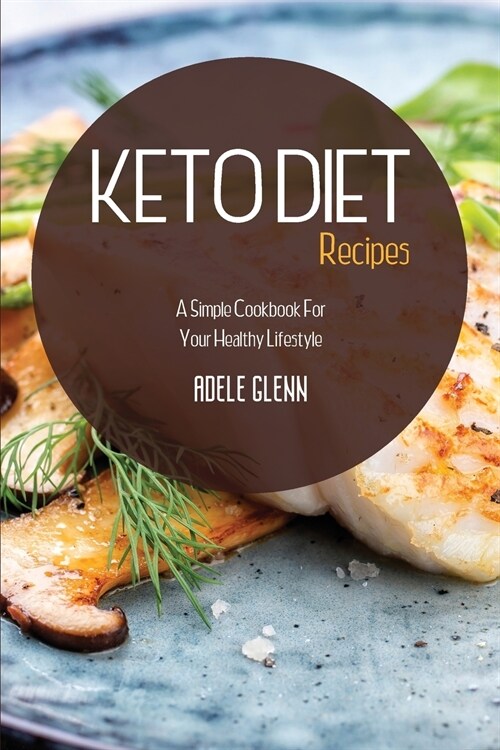 Keto Diet Recipes: A Simple Cookbook For Your Healthy Lifestyle (Paperback)