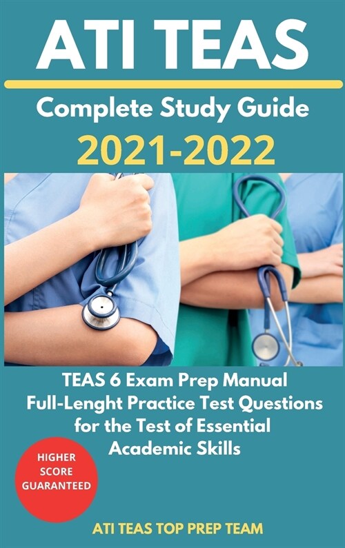 ATI TEAS Complete Study Guide 2021-2022: TEAS 6 Exam Prep Manual, Full-Lenght Practice Test Questions for the Test of Essential Academic Skills (Hardcover)