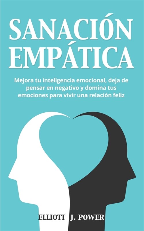 Sanaci? Emp?ica: Mejora tu inteligencia emocional, deja de pensar en negativo y domina tus emociones para vivir una relaci? feliz. Emp (Paperback)