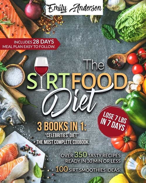 The Sirtfood Diet: 3 Books In 1: The Celebritys Diet. Over 350 Recipes Ready In 30 Minutes or less. 100 Sirt Smoothies Ideas (Paperback)