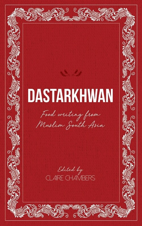 Dastarkhwan : Food Writing from Muslim South Asia (Hardcover)