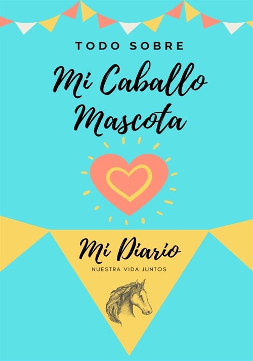 Todo Sobre Mi Caballo Pet: Mi Diario Nuestra Vida Juntos (Paperback)