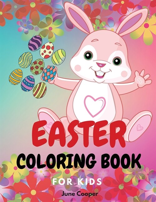 Easter Coloring Book: Cute bunnies - Easter basket stuffers - Easter eggs - Spring theme - Boys and girls ages 4-8, 8-12 (Paperback)
