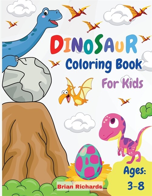 Dinosaur Coloring Book For Kids: Amazing Coloring with Easy, LARGE, Cute, Unique and High-Quality Images For Boys, Girls, Preschool and Kindergarten K (Paperback)