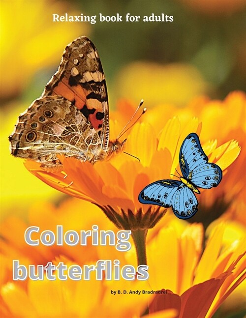 Coloring butterflies: Relaxing book for adults. Over 50 pages Designed to Inspire Creativity. Beautiful Large Pictures of Butterflies. And F (Paperback)