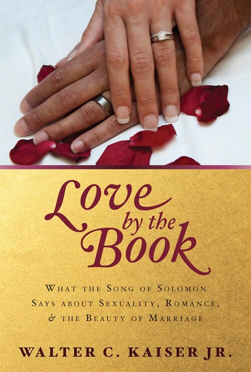 Love by the Book: What the Song of Solomon Says about Sexuality, Romance, and the Beauty of Marriage (Paperback)