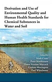 Derivation and Use of Environmental Quality and Human Health Standards for Chemical Substances in Water and Soil (Hardcover, 1st)