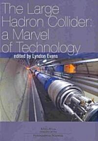 The Large Hadron Collider: A Marvel of Technology (Paperback)