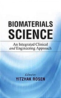 Biomaterials Science: An Integrated Clinical and Engineering Approach (Hardcover)