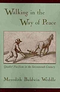 Walking in the Way of Peace: Quaker Pacifism in the Seventeenth Century (Paperback)