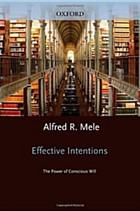 Effective Intentions: The Power of Conscious Will (Hardcover)