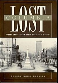 Lost Columbia: Bygone Images from South Carolinas Capital (Paperback)