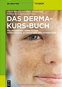 Das Derma-Kurs-Buch: Fallbezogenes Lernbuch Zur Dermatologie, Allergologie Und Venerologie (Paperback)