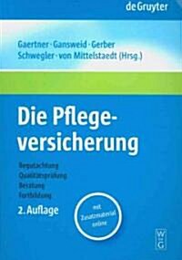 Die Pflegeversicherung: Handbuch Zur Begutachtung, Qualit?spr?ung, Beratung Und Fortbildung (Paperback, 2, REV.)