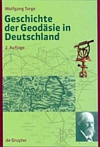 Geschichte Der Geod?ie in Deutschland (Hardcover, 2, 2. Durchges. U.)