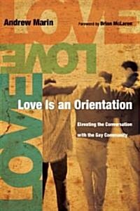Love Is an Orientation : Elevating the Conversation with the Gay Community (Paperback)